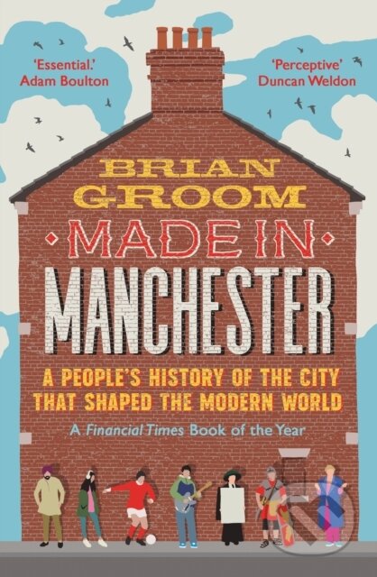 Kniha: Made in Manchester (Brian Groom). HarperNorth, 2025 Kniha: Made in Manchester (Brian Groom). HarperNorth, 2025