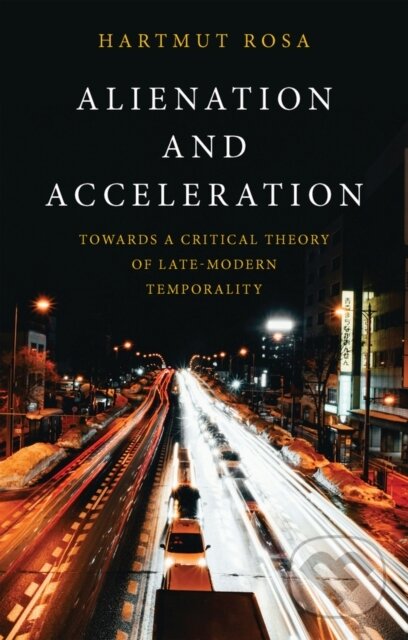 Kniha: Alienation and Acceleration (Hartmut Rosa). Polity Press, 2026 Kniha: Alienation and Acceleration (Hartmut Rosa). Polity Press, 2026