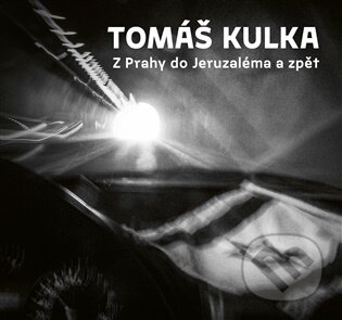 Kniha: Z Prahy do Jeruzaléma a zpět (Tomáš Kulka). Torst, 2026 Kniha: Z Prahy do Jeruzaléma a zpět (Tomáš Kulka). Torst, 2026