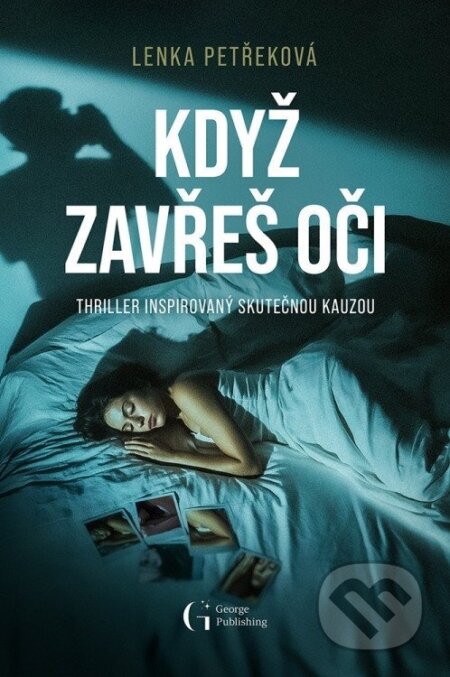 Kniha: Když zavřeš oči (Lenka Petřeková). George Publishing, 2026 Kniha: Když zavřeš oči (Lenka Petřeková). George Publishing, 2026