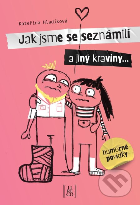 Kniha: Jak jsme se seznámili a jiný kraviny (Kateřina Hladíková). Lirego, 2026 Kniha: Jak jsme se seznámili a jiný kraviny (Kateřina Hladíková). Lirego, 2026