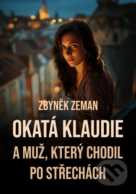 E-kniha: Okatá Klaudie a muž, který chodil po střechách (Zbyněk Zeman). E-knihy jedou, 2026 E-kniha: Okatá Klaudie a muž, který chodil po střechách (Zbyněk Zeman). E-knihy jedou, 2026