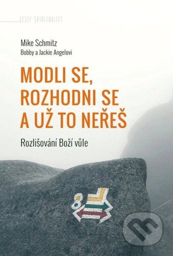 Kniha: Modli se, rozhodni se a už to neřeš (Bobby Angel, Jackie Angel a Mike Schmitz). Paulínky, 2026 Kniha: Modli se, rozhodni se a už to neřeš (Bobby Angel, Jackie Angel a Mike Schmitz). Paulínky, 2026