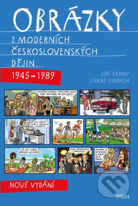 Kniha: Obrázky z moderních československých dějin (Jiří Černý a Lukáš Fibrich). Pikola, 2026 Kniha: Obrázky z moderních československých dějin (Jiří Černý a Lukáš Fibrich). Pikola, 2026