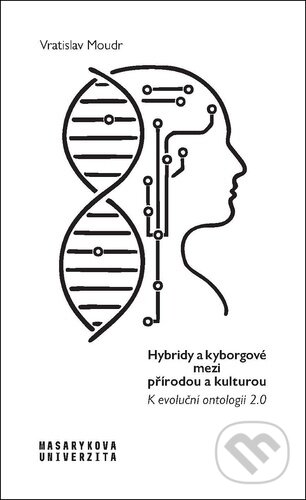 Kniha: Hybridy a kyborgové mezi přírodou a kulturou (Vratislav Moudr). Muni Press, 2025 Kniha: Hybridy a kyborgové mezi přírodou a kulturou (Vratislav Moudr). Muni Press, 2025
