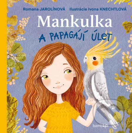 Kniha: Mankulka a papagájí úlet (Romana Jarolínová). Bambook, 2026 Kniha: Mankulka a papagájí úlet (Romana Jarolínová). Bambook, 2026