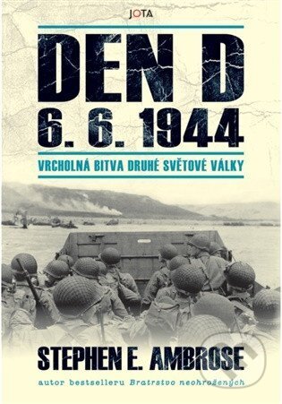 Kniha: Den D 6. 6. 1944 (Edward Stephen Ambrose). Jota, 2026 Kniha: Den D 6. 6. 1944 (Edward Stephen Ambrose). Jota, 2026