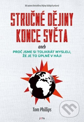 Kniha: Stručné dějiny konce světa (Tom Phillips). Jota, 2026 Kniha: Stručné dějiny konce světa (Tom Phillips). Jota, 2026