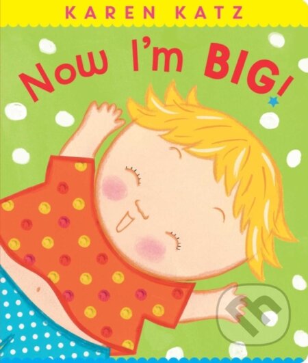 Kniha: Now I'm Big! (Karen Katz). , 2019 Kniha: Now I'm Big! (Karen Katz). , 2019