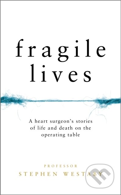 Kniha: Fragile Lives (Stephen Westaby). HarperCollins, 2017 Kniha: Fragile Lives (Stephen Westaby). HarperCollins, 2017