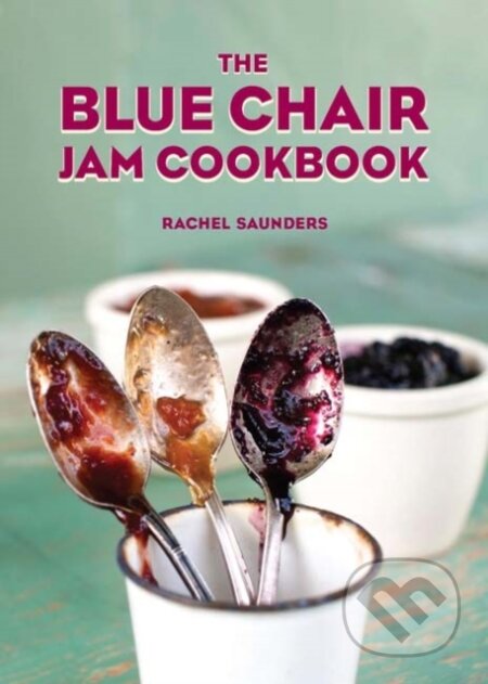 Kniha: The Blue Chair Jam Cookbook (Rachel Saunders). Andrews McMeel, 2017 Kniha: The Blue Chair Jam Cookbook (Rachel Saunders). Andrews McMeel, 2017