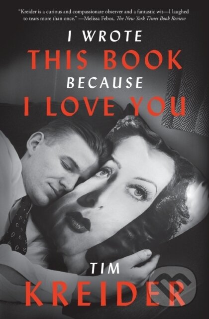 Kniha: I Wrote This Book Because I Love You (Tim Kreider). Simon & Schuster, 2019 Kniha: I Wrote This Book Because I Love You (Tim Kreider). Simon & Schuster, 2019