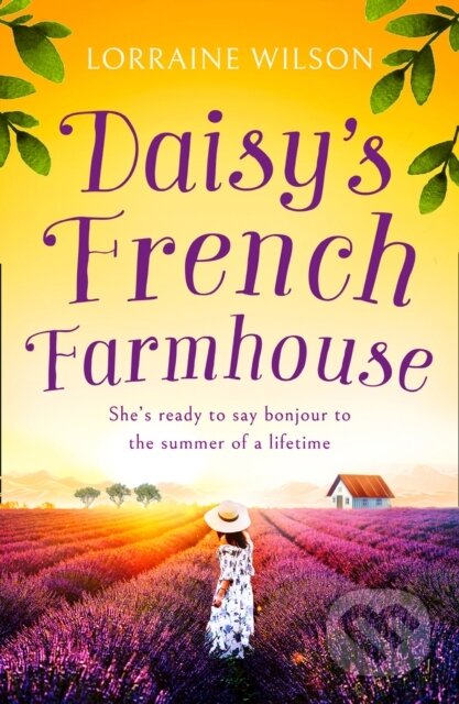 Kniha: Daisy’s French Farmhouse (Lorraine Wilson). One More Chapter, 2022 Kniha: Daisy’s French Farmhouse (Lorraine Wilson). One More Chapter, 2022