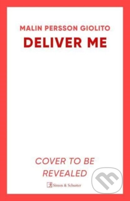 Kniha: Deliver Me (Malin Persson Giolito). Simon & Schuster, 2024 Kniha: Deliver Me (Malin Persson Giolito). Simon & Schuster, 2024