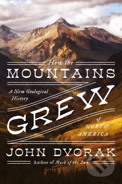 Kniha: How the Mountains Grew (John Dvorak). , 2022 Kniha: How the Mountains Grew (John Dvorak). , 2022