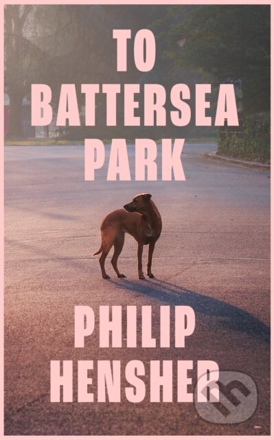 Kniha: To Battersea Park (Philip Hensher). Fourth Estate, 2023 Kniha: To Battersea Park (Philip Hensher). Fourth Estate, 2023