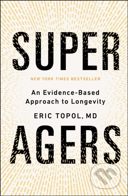 Kniha: Super Agers (Eric a M.D. Topol). Simon & Schuster, 2025 Kniha: Super Agers (Eric a M.D. Topol). Simon & Schuster, 2025