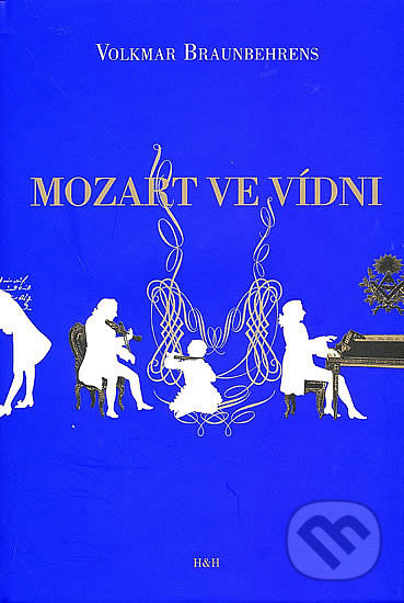 Kniha: Mozart ve Vídni (Volkmar Braunbehrens). H&H, 2006 Kniha: Mozart ve Vídni (Volkmar Braunbehrens). H&H, 2006