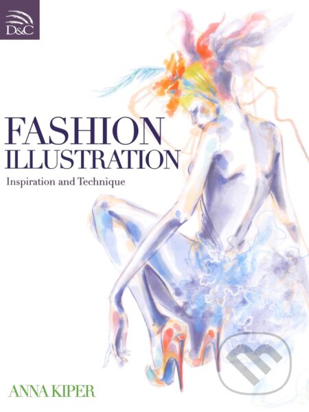 Kniha: Fashion Illustration (Anna Kiper). David and Charles, 2011 Kniha: Fashion Illustration (Anna Kiper). David and Charles, 2011