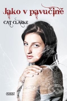 Kniha: Jako v pavučině (Cat Clarke). Nava, 2011 Kniha: Jako v pavučině (Cat Clarke). Nava, 2011