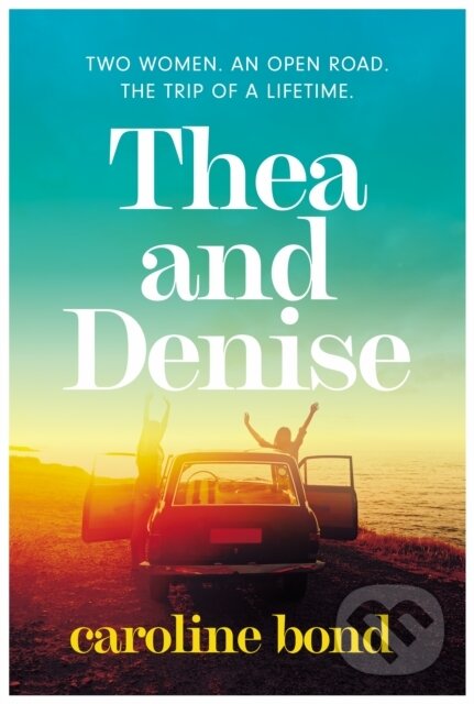 Kniha: Thea and Denise (Caroline Bond). Corvus, 2022 Kniha: Thea and Denise (Caroline Bond). Corvus, 2022