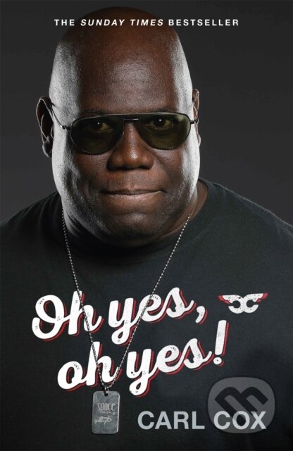 Kniha: Oh yes, oh yes! (Carl Cox). White Rabbit, 2022 Kniha: Oh yes, oh yes! (Carl Cox). White Rabbit, 2022