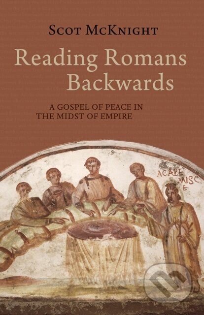 Kniha: Reading Romans Backwards (Scot McKnight). , 2021 Kniha: Reading Romans Backwards (Scot McKnight). , 2021
