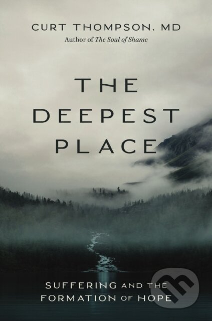 Kniha: The Deepest Place (MD a Curt Thompson). Zondervan, 2025 Kniha: The Deepest Place (MD a Curt Thompson). Zondervan, 2025