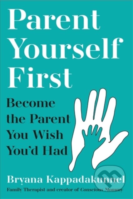 Kniha: Parent Yourself First (Bryana Kappadakunnel). Atlantic Books, 2025 Kniha: Parent Yourself First (Bryana Kappadakunnel). Atlantic Books, 2025