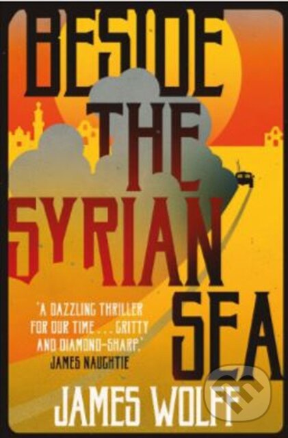 Kniha: Beside the Syrian Sea (James Wolff). Bitter Lemon, 2018 Kniha: Beside the Syrian Sea (James Wolff). Bitter Lemon, 2018