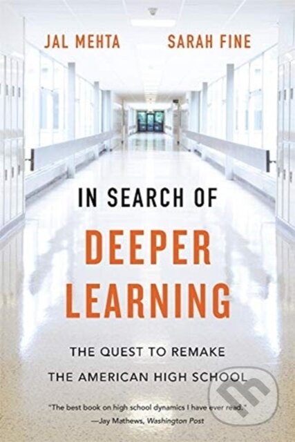 Kniha: In Search of Deeper Learning (Jal Mehta a Sarah Fine). Harvard University Press, 2020 Kniha: In Search of Deeper Learning (Jal Mehta a Sarah Fine). Harvard University Press, 2020