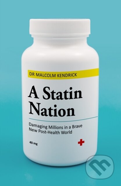 Kniha: A Statin Nation (Dr Malcolm Kendrick). John Blake, 2018 Kniha: A Statin Nation (Dr Malcolm Kendrick). John Blake, 2018