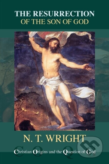 Kniha: The Resurrection of the Son of God (Tom Wright). SPCK Publishing, 2017 Kniha: The Resurrection of the Son of God (Tom Wright). SPCK Publishing, 2017