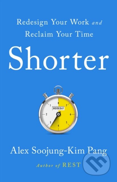 Kniha: Shorter (Alex Soojung-Kim Pang). Publicaffairs, 2020 Kniha: Shorter (Alex Soojung-Kim Pang). Publicaffairs, 2020