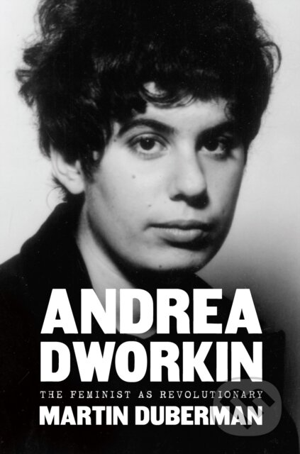 Kniha: Andrea Dworkin (Martin Duberman). The New Press, 2020 Kniha: Andrea Dworkin (Martin Duberman). The New Press, 2020