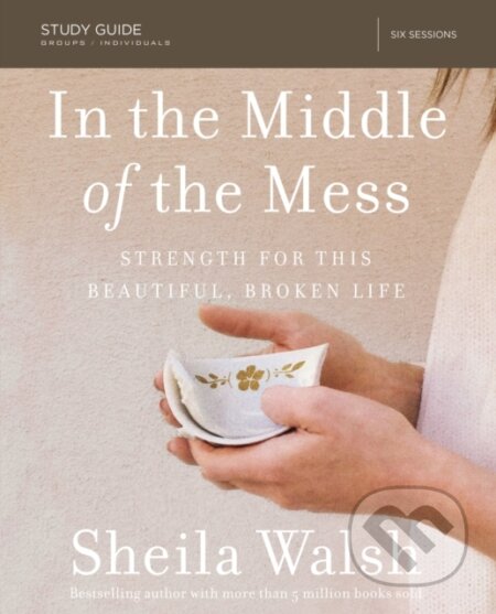 Kniha: In the Middle of the Mess Study Guide (Sheila Walsh). HarperCollins, 2017 Kniha: In the Middle of the Mess Study Guide (Sheila Walsh). HarperCollins, 2017