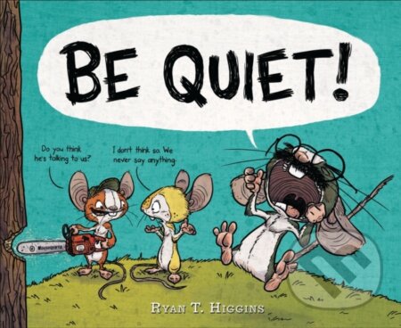Kniha: BE QUIET! (Ryan T. Higgins). Hyperion, 2017 Kniha: BE QUIET! (Ryan T. Higgins). Hyperion, 2017