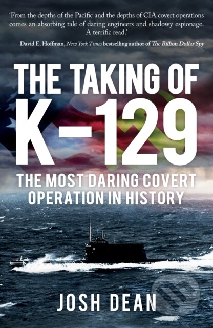 Kniha: The Taking of K-129 (Josh Dean). Amberley Publishing, 2018 Kniha: The Taking of K-129 (Josh Dean). Amberley Publishing, 2018