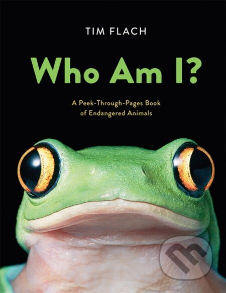 Kniha: Who Am I?: A Peek-Through-Pages Book of Endangered Animals (Tim Flach). Abrams Books for young Readers, 2019 Kniha: Who Am I?: A Peek-Through-Pages Book of Endangered Animals (Tim Flach). Abrams Books for young Readers, 2019