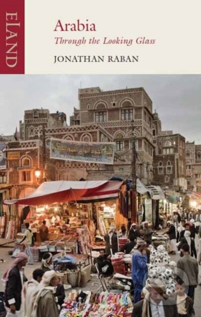 Kniha: Arabia through the Looking Glass (Jonathan Raban). , 2018 Kniha: Arabia through the Looking Glass (Jonathan Raban). , 2018