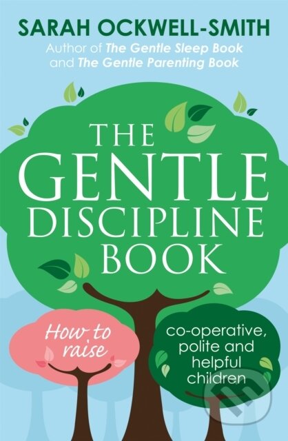 Kniha: The Gentle Discipline Book (Sarah Ockwell-Smith). Piatkus, 2017 Kniha: The Gentle Discipline Book (Sarah Ockwell-Smith). Piatkus, 2017