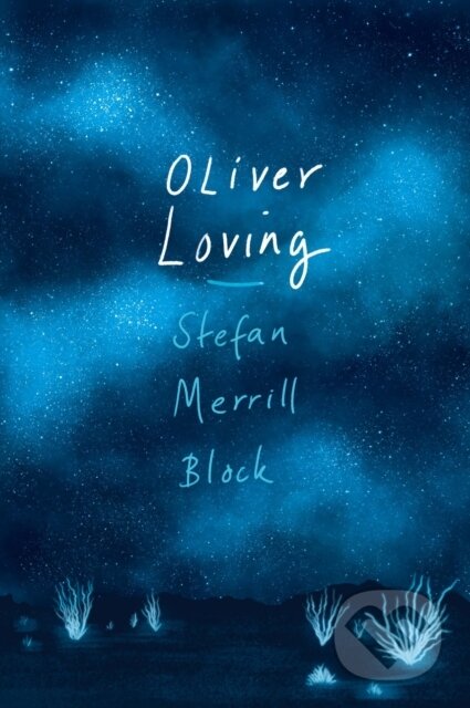 Kniha: Oliver Loving (Stefan Merrill Block). Atlantic Books, 2018 Kniha: Oliver Loving (Stefan Merrill Block). Atlantic Books, 2018