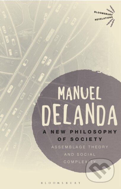Kniha: A New Philosophy of Society (Professor Manuel DeLanda). Bloomsbury, 2019 Kniha: A New Philosophy of Society (Professor Manuel DeLanda). Bloomsbury, 2019
