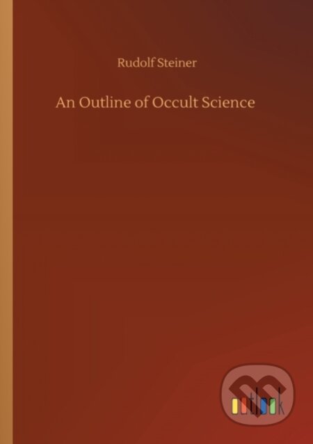 Kniha: An Outline of Occult Science (Rudolf Steiner). Outlook, 2020 Kniha: An Outline of Occult Science (Rudolf Steiner). Outlook, 2020