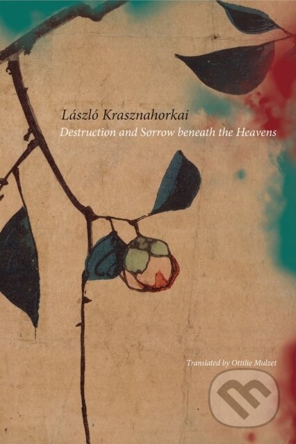 Kniha: Destruction and Sorrow Beneath the Heavens (Laszlo Krasznahorkai). Seagull Books London Ltd, 2018 Kniha: Destruction and Sorrow Beneath the Heavens (Laszlo Krasznahorkai). Seagull Books London Ltd, 2018