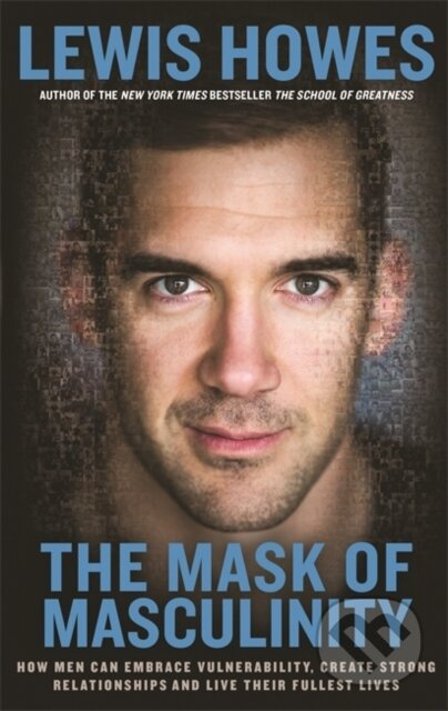 Kniha: The Mask of Masculinity (Lewis Howes). Hay House, 2017 Kniha: The Mask of Masculinity (Lewis Howes). Hay House, 2017