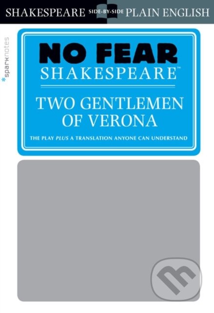 Kniha: Two Gentlemen of Verona (No Fear Shakespeare) (SparkNotes a William Shakespeare). SparkNotes, 2017 Kniha: Two Gentlemen of Verona (No Fear Shakespeare) (SparkNotes a William Shakespeare). SparkNotes, 2017