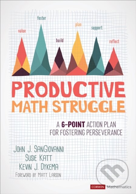 Kniha: Productive Math Struggle (John J. SanGiovanni, Susie Katt a Kevin J. Dykema). , 2020 Kniha: Productive Math Struggle (John J. SanGiovanni, Susie Katt a Kevin J. Dykema). , 2020