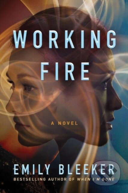 Kniha: Working Fire (Emily Bleeker). Lake Union Publishing, 2017 Kniha: Working Fire (Emily Bleeker). Lake Union Publishing, 2017