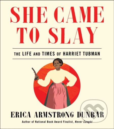 Kniha: She Came To Slay Ha (Erica Armstrong Dunbar). Simon & Schuster, 2019 Kniha: She Came To Slay Ha (Erica Armstrong Dunbar). Simon & Schuster, 2019